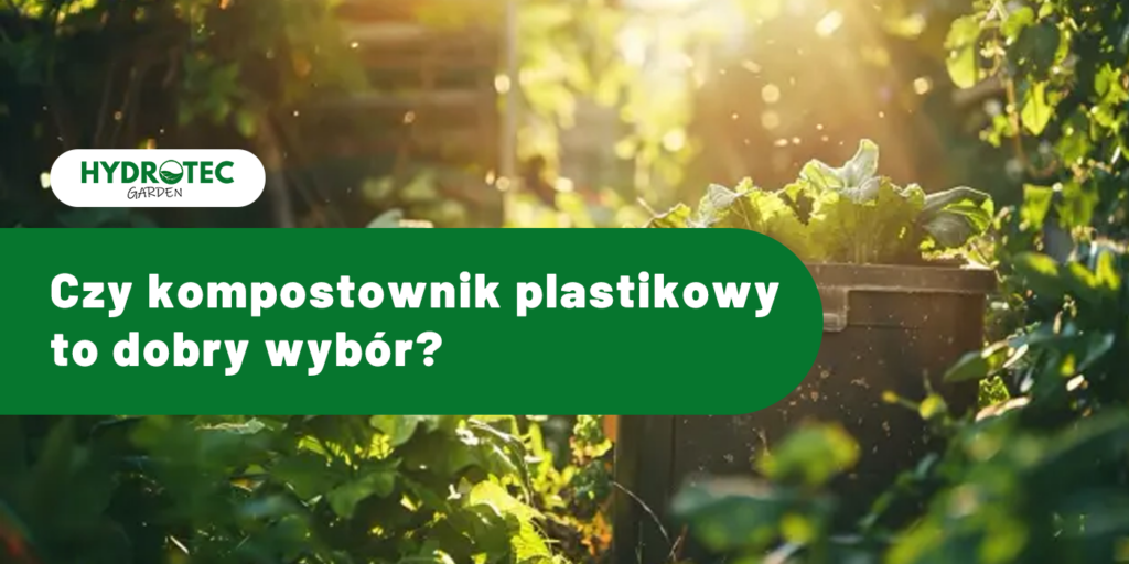 Kompostowniki ogrodowe czy kompostownik plastikowy to dobry wybór, jak kompostować